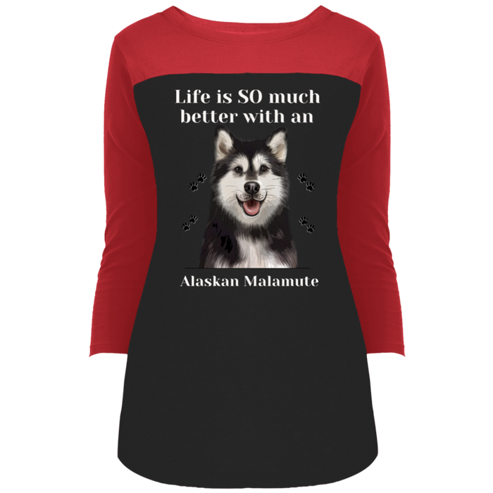 Juniors' Rally 3/4 Sleeve T-Shirt Life is Better Alaskan Malamute Dog