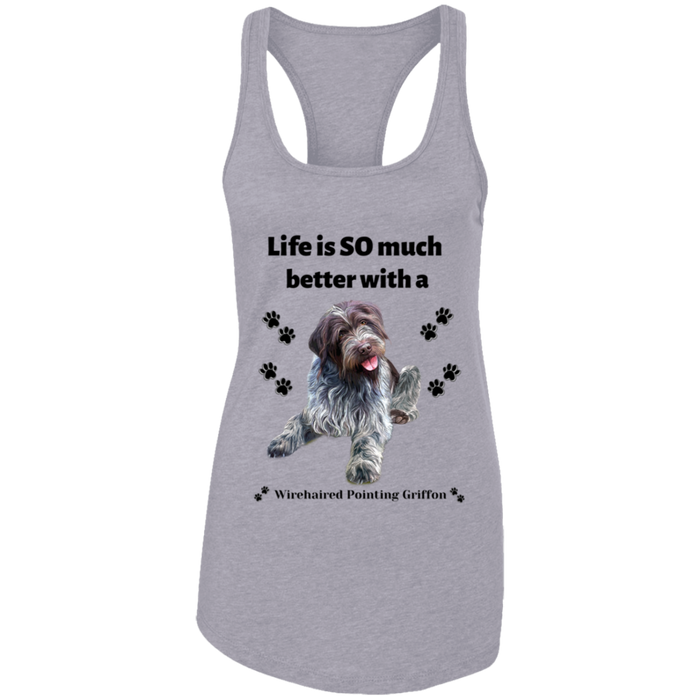 Ladies Ideal Racerback Tank Life is Better Wirehaired Pointing Griffon