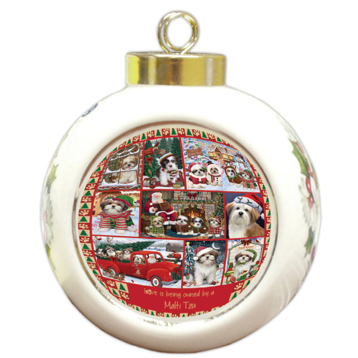 Love is Being Owned Christmas Malti Tzu Dogs Round Ball Christmas Ornament RBPOR58396