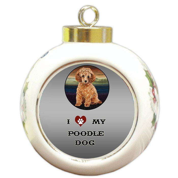 I Love My Poodle Dog Round Ball Christmas Ornament