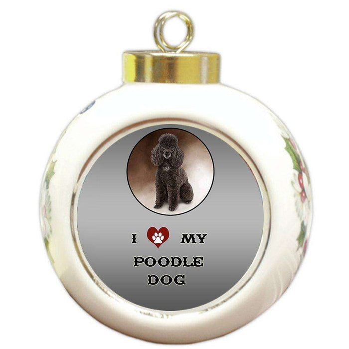 I Love My Poodle Dog Round Ball Christmas Ornament